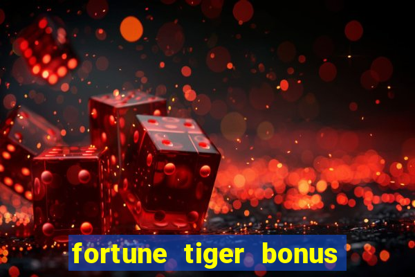 fortune tiger bonus sem deposito